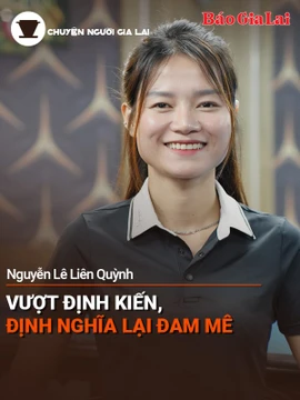 Short video Chuyện Người Gia Lai podcast số 46: Vượt định kiến, định nghĩa lại đam mê