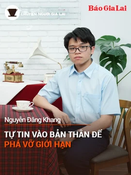 Short video Chuyện Người Gia Lai số 28: Tự tin vào bản thân để phá vỡ giới hạn