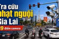 39 điểm camera tại Gia Lai đang ghi nhận lỗi gì, bao lâu có phạt nguội?