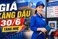 Giá xăng dầu hôm nay 30/6: Trong nước giữ mức thấp, dầu thế giới nhích tăng