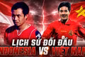 Lịch sử đối đầu Indonesia vs Việt Nam: Những trận cầu nghẹt thở