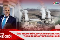 Góc nhìn thế giới 2-11: Ông Trump mở lại “canh bạc hạt nhân”, thế giới đứng trước ranh giới mới