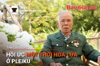 Chuyện Người Gia Lai số 38: Hồi ức một thời hoa lửa ở Pleiku