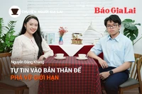 Chuyện Người Gia Lai số 28: Tự tin vào bản thân để phá vỡ giới hạn