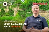 Chuyện Người Gia Lai số 17: Người đưa cảnh quan Gia Lai vươn xa