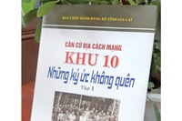 "Căn cứ địa cách mạng Khu 10: Những ký ức không quên": Tư liệu quý về lịch sử cách mạng