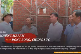 Gia Lai: Những mái ấm thành hình từ sự đồng lòng, chung sức-Kỳ 2