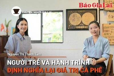 Chuyện Người Gia Lai số 39: Người trẻ và hành trình định nghĩa lại giá trị cà phê