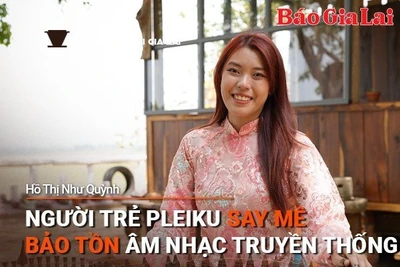Chuyện Người Gia Lai số 37: Người trẻ Pleiku say mê bảo tồn âm nhạc truyền thống