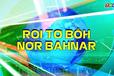 Bản tin thời sự Truyền hình tiếng Bahnar Báo Gia Lai chiều 15-5-2025