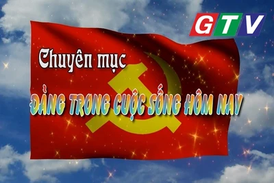 Chuyên mục Đảng trong cuộc sống hôm nay 26-6-2025