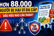 Hơn 88.000 người bị hại vì đa cấp: Dấu hiệu nào cần tránh?