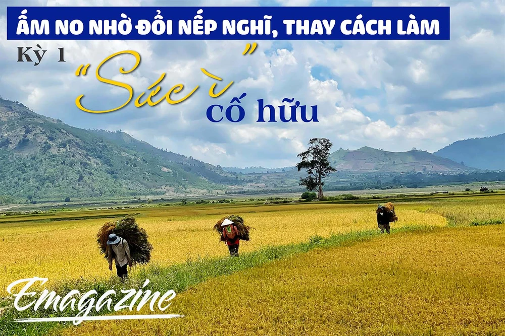 Ấm no nhờ đổi nếp nghĩ, thay cách làm-Kỳ 1: "Sức ì" cố hữu