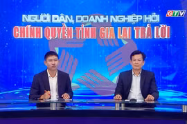 “Người dân, doanh nghiệp hỏi, Chính quyền tỉnh Gia Lai trả lời”: Đất đai, giải phóng mặt bằng và các dự án trọng điểm