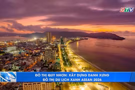 Đô thị Quy Nhơn: Dấu ấn và hành trình “Đô thị Du lịch sạch ASEAN 2026”