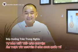 Chuyện người Gia Lai số 50: Bếp trưởng Trần Trung Nghĩa: Tự hào viết tiếp câu chuyện ẩm thực Tây Nguyên ở sân chơi quốc tế