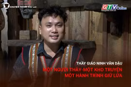 Chuyện người Gia Lai số 60: Thầy giáo Ninh Văn Dậu: Một người thầy-một kho truyện-một hành trình giữ lửa