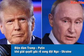 Tin thế giới 20h 19-5: Điện đàm Trump-Putin khó giải quyết gốc rễ xung đột Nga-Ukraine