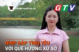 Chuyện người Gia Lai số 47: Nhịp đập tình yêu với quê hương, xứ sở