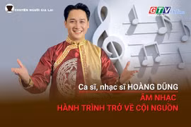 Chuyện người Gia Lai số 65: Ca sĩ, nhạc sĩ Hoàng Dũng-Âm nhạc va hành trình trở về cội nguồn