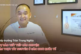 Bếp trưởng Trần Trung Nghĩa: Tự hào viết tiếp câu chuyện ẩm thực Tây Nguyên ở sân chơi quốc tế