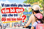 Vì sao nhiều phụ huynh vẫn bỏ qua việc cho trẻ đội mũ bảo hiểm?