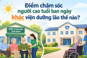 Điểm chăm sóc người cao tuổi ban ngày khác viện dưỡng lão thế nào?