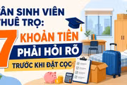 Tân sinh viên thuê trọ: 7 khoản tiền phải hỏi rõ trước khi đặt cọc