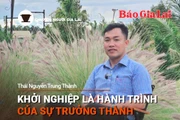 Chuyện Người Gia Lai số 32: Khởi nghiệp là hành trình của sự trưởng thành