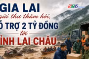 Toàn cảnh Gia Lai 24h: Hỗ trợ 2 tỷ đồng và thuốc, hóa chất y tế cho Lai Châu