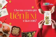 Điểm tin trưa: Cha mẹ có được giữ tiền lì xì của con?