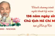 Chuỗi chương trình nghệ thuật kỷ niệm 136 năm Ngày sinh Chủ tịch Hồ Chí Minh
