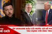 GÓC NHÌN THẾ GIỚI 15-2: Ép Ukraine bầu cử: Nước cờ dễ phản tác dụng với ông Trump