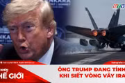 Góc nhìn thế giới 26-7: Ông Trump đang tính gì khi siết vòng vây Iran?