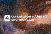 Gia Lai chọn lượng tử cho tương lai