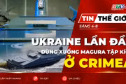 Tin thế giới ngày 4-8: Ukraine lần đầu dùng xuồng Magura tập kích mục tiêu Nga ở Crimea