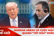 Góc Nhìn Thế Giới 31-5: Bandar Abbas và cuộc mặc cả quanh “yết hầu” Hormuz