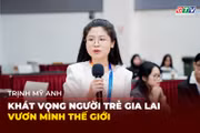 Trịnh Mỹ Anh: Khát vọng người trẻ Gia Lai vươn mình thế giới 