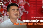 Podcast Người Gia Lai kể chuyện: Anh Nguyễn Văn Xong- Khởi nghiệp từ mặt nước quê hương