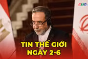 Tin thế giới ngày 2-6: Iran đình chỉ đối thoại với Mỹ qua trung gian, dọa đóng hoàn toàn eo biển Hormuz 