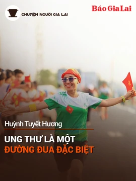 Podcast Chuyện người Gia Lai (số thứ 7): Ung thư là một đường đua đặc biệt