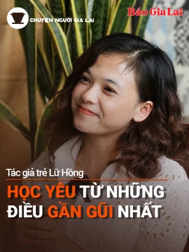 Podcast: Chuyện Người Gia Lai (số thứ 3): Học yêu thương từ những điều gần gũi nhất