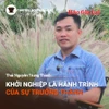 Chuyện Người Gia Lai số 32: Khởi nghiệp là hành trình của sự trưởng thành