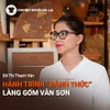 Podcast Chuyện người Gia Lai số 69: Chị Đỗ Thị Thanh Vân và hành trình “đánh thức” làng gốm Vân Sơn