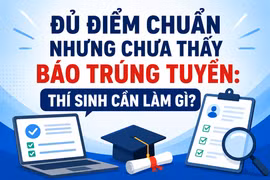 Đủ điểm chuẩn nhưng chưa thấy báo trúng tuyển: Thí sinh cần làm gì?