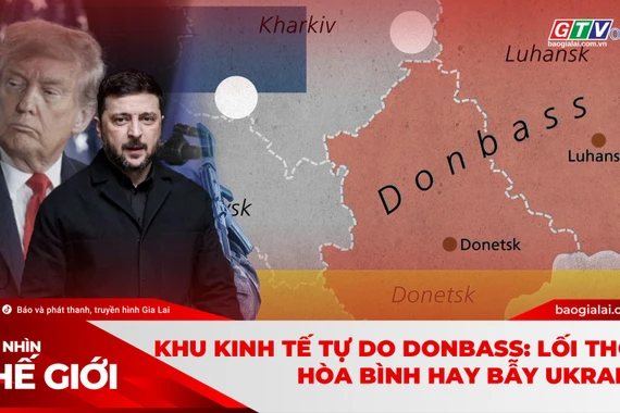 Góc nhìn thế giới 14-12: Khu kinh tế tự do Donbass: Lối thoát hòa bình hay bẫy Ukraine?