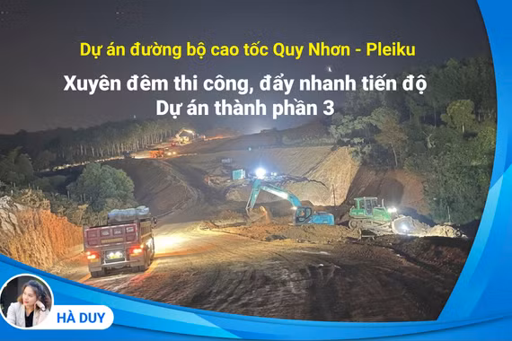 Xuyên đêm thi công, đẩy nhanh tiến độ Dự án thành phần 3 cao tốc Quy Nhơn-Pleiku