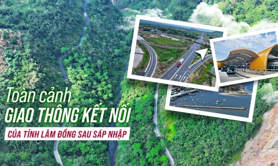 Toàn cảnh giao thông kết nối của tỉnh Lâm Đồng sau sáp nhập