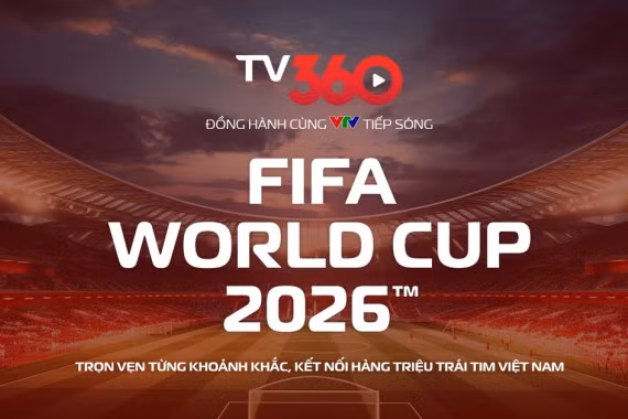 TV360 hợp tác cùng VTV, phát trọn vẹn 104 trận World Cup 2026 trên đa nền tảng