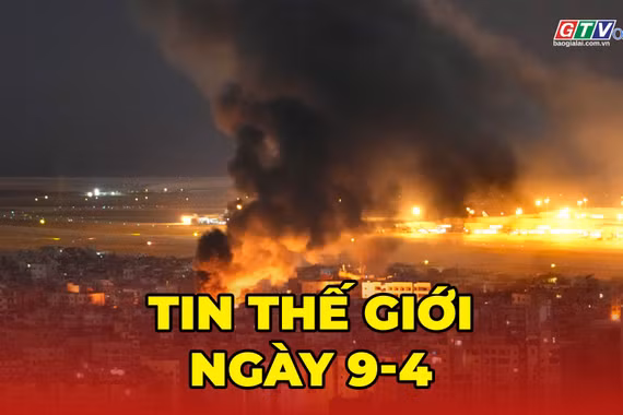 Tin thế giới ngày 9-4: Iran dọa rút hoàn toàn khỏi thỏa thuận ngừng bắn, cáo buộc Mỹ vi phạm cam kết